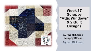 Week 37 Scrappy Attic Windows Block makes 2 Quilt Designs [upl. by Teraj]