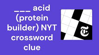 acid protein builder NYT crossword clue [upl. by Aw366]