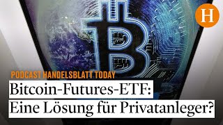 Eignet sich der neue BitcoinFuturesETF für Privatanleger  Die möglichen Nachfolger von Bundes [upl. by Ttelracs]