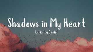 Lyrics Shadows In My Heart By Daniel [upl. by Johathan465]