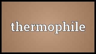 Thermophile Meaning [upl. by Milla240]