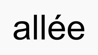 How to pronounce allée [upl. by Aelyak]