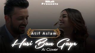 Hasi Ban Gaye  Ai Cover by Atif Aslam  Sad Version  RDLOFT [upl. by Deb13]