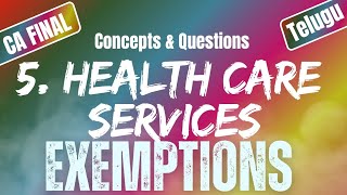 Health Care Services  Exemptions Under GST5  Uttej  ICAI Questions CA FINAL IDT [upl. by Giralda625]