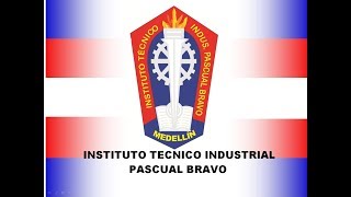 HIMNO INSTITUTO TÉCNICO INDUSTRIAL PASCUAL BRAVO [upl. by Ange]