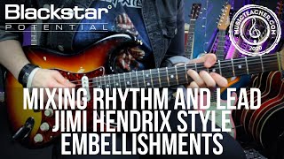 Mixing Rhythm and Lead  Jimi Hendrix Style Embellishments  Blackstar Potential Lesson [upl. by Auj]