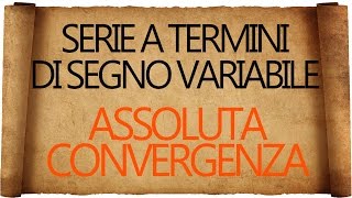 Serie a termini di segno variabile  Assoluta Convergenza [upl. by Mary]