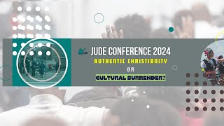 Jude Conference 2024  Authentic Christianity or Cultural Surrender [upl. by Yelrehs]