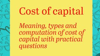 Cost of capital Meaning types and practical questions of specific and weighted cost of capital [upl. by Inalaeham129]