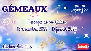 GÉMEAUX  Messages de Vos Guides  15 Décembre  15 Janvier 2024 c’est le moment de vous révéler [upl. by Danella]