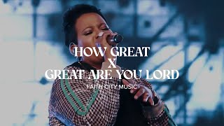 Faith City Music How Great x Great Are You Lord [upl. by Man]