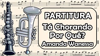 Tá Chorando Por Quê  Amanda Wanessa  Partitura para Clarinete Trompete Sax Tenor e Sax Soprano [upl. by Chuu]