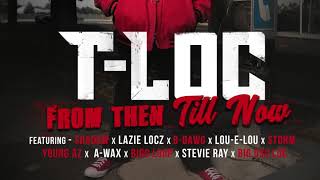 T LOC x YOUNG AZ x LOU E LOU FROM THEN TILL NOW NO TRACE [upl. by Tsui]