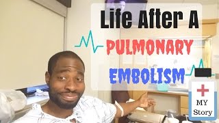 Life After A Pulmonary Embolism My Story  Pulmonary Embolism Treatment [upl. by Wiencke624]