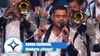 BANDA CARNAVAL  OLVIDARTE ¿COMO  EN VIVO [upl. by Lowe]