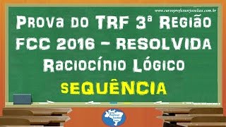 Prova Resolvida do TRF 3ª Região FCC 2016 Sequência Raciocínio Lógico [upl. by Retha]