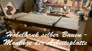 Hobelbank selber bauen Teil4  Montage der Arbeitsplatte [upl. by Angelika]