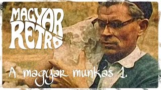 Magyar Retró  A magyar munkás 1rész [upl. by Sivrep]