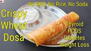 Wheat Dosa Recipe  Thyroid PCOS Diabetes Weight Loss  No Eno No Rice  Crispy Whole Wheat Dosa [upl. by Davin]