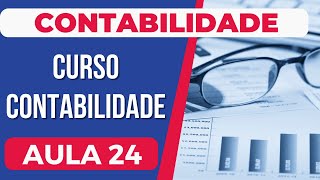 Contabilidade AULA 24  CURSO COMPLETO BÁSICO AO AVANÇADO  LCont Desenvolvimento Contábil [upl. by Sirromaj]