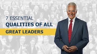 7 Essential Qualities of All Great Leaders [upl. by Lednahc423]