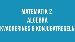 Matematik 2  Algebra  kvadrerings och konjugatregeln [upl. by Repooc]