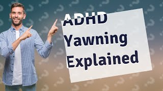 Do people with ADHD yawn a lot [upl. by Eliath67]