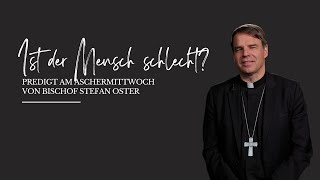 Ist der Mensch schlecht Predigt am Aschermittwoch von Bischof Stefan Oster [upl. by Ytsur]