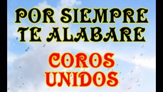 Por siempre te alabare  Coros Unidos [upl. by Kostival2]