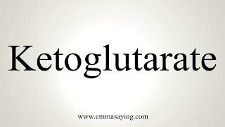 How To Pronounce Ketoglutarate [upl. by Nodnal]