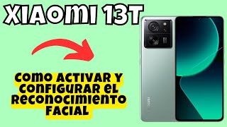 Como Activar y Configurar el Reconocimiento Facial en Xiaomi 13T [upl. by Acinorej653]