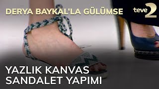 Derya Baykalla Gülümse Yazlık Kanvas Sandalet Yapımı [upl. by Einttirb217]