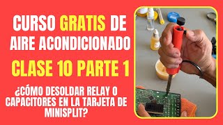 CURSO GRATIS DE AIRE ACONDICIONADO Clase 10 Parte 1  ¿Cómo desoldar relay o capacitores [upl. by Eidnar]