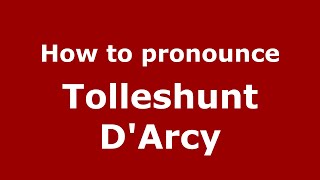 How to pronounce Tolleshunt DArcy EnglishUK  PronounceNamescom [upl. by Duff]