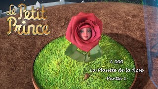 LE PETIT PRINCE  La planète de la Rose A000  Partie 1 [upl. by Russel625]