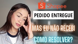 Shopee Pedido Entregue Mas Eu Não Recebi E Agora [upl. by Ellehcyt]