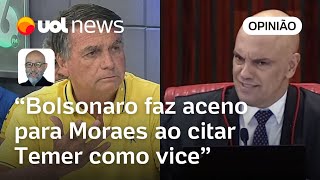 Jair Bolsonaro fez aceno para Alexandre de Moraes ao falar de Michel Temer como vice  Josias [upl. by Fahy902]