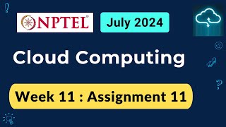 NPTEL Cloud Computing Week 11 Assignment 11 Answers Solution Quiz  2024 July [upl. by Mehalick]