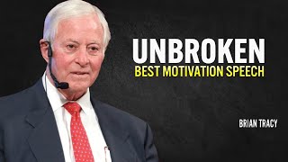 UNBROKEN  Brian Tracy Motivation [upl. by Verene]