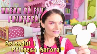 Vreau sa fiu printesa  Episodul 1 Aurora [upl. by Germaine710]