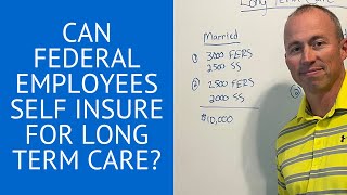 Can a Federal Employee Self Insure for Long Term Care [upl. by Lia]