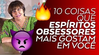 10 Coisas que os ESPÍRITOS OBSESSORES mais gostam em você por Márcia Fernandes [upl. by Erick]