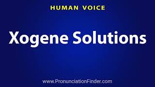 How To Pronounce Xogene Solutions [upl. by Germin]