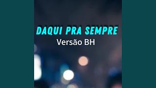 DAQUI PRA SEMPRE VERSÃO BH [upl. by Eelrahc913]