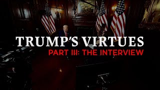 Trumps Virtues Part III The Interview [upl. by Missak]