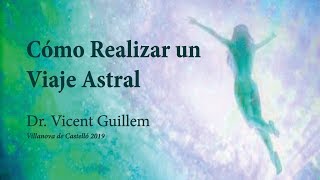 Cómo Realizar un Viaje Astral  Dr Vicent Guillem [upl. by Ahsinrev]