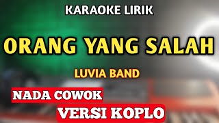 ORANG YANG SALAH KARAOKE KOPLO NADA COWOK  Ku Sudah Mencoba Tuk Berikan BungaGayung Tak Bersambut [upl. by Bennion196]