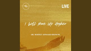 I Will Move up Higher Live [upl. by Rehpatsirhc]