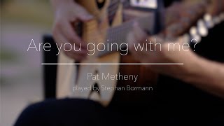 Are you going with me  Pat Metheny played by Stephan Bormann [upl. by Sublett]