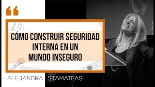 quotCómo construir seguridad interna en un mundo inseguroquot Por Alejandra Stamateas [upl. by Nitsrek]